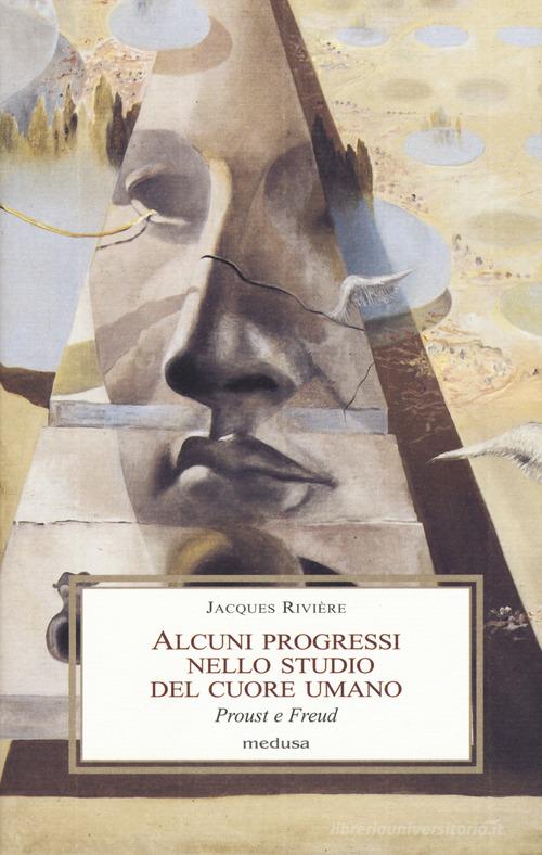Alcuni progressi nello studio del cuore umano. Proust e Freud di Jacques Rivière edito da Medusa Edizioni