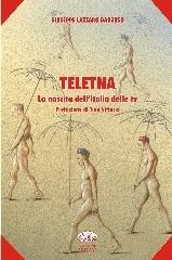 Teletna. La nascita dell'Italia delle tv di Giuseppe Lazzaro Danzuso edito da Bonanno