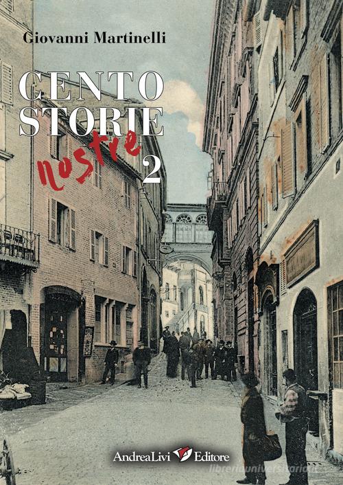 Cento storie nostre vol.2 di Giovanni Martinelli edito da Andrea Livi Editore