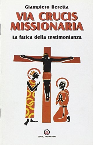 Via crucis missionaria. La fatica della testimonianza di Giampiero Beretta edito da Centro Ambrosiano