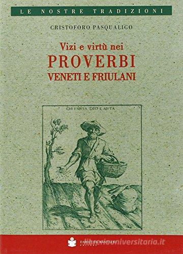 Vizi e virtù nei proverbi veneti e friulani di Cristoforo Pasqualigo edito da De Bastiani