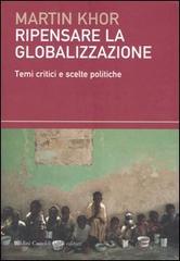 Ripensare alla globalizzazione. Temi critici e scelte politiche di Martin Khor edito da Dalai Editore
