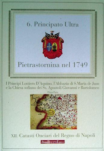 Pietrastornina nel 1749. La provincia di Principato Ultra. Il Principato di Pietrastornina di Arturo Bascetta edito da ABE