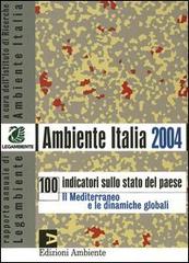 Ambiente Italia 2004. 100 indicatori sullo stato del paese. Il Mediterraneo e le dinamiche globali edito da Edizioni Ambiente
