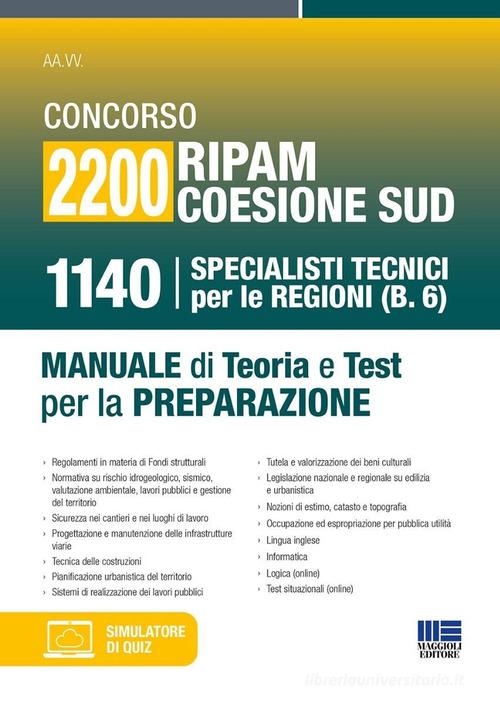 Concorso 2200 Ripam coesione Sud. 1140 specialisti tecnici per le regioni (B.6). Manuale di teoria e test per la preparazione. Con software di simulazione edito da Maggioli Editore