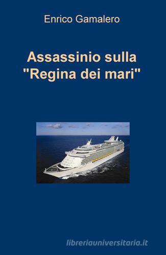Assassinio sulla «Regina dei mari» di Enrico Gamalero edito da ilmiolibro self publishing