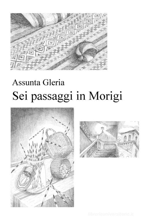 Sei passaggi in Morigi di Assunta Gleria edito da ilmiolibro self publishing