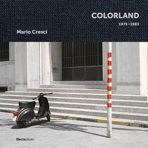 Mario Cresci. Colorland 1975-1983. Ediz. a colori di Mauro Zanchi edito da Electa