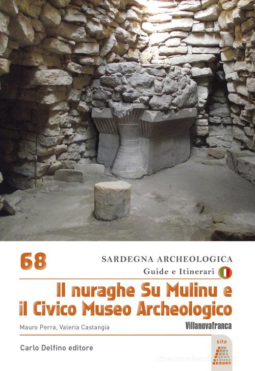 Il Nuraghe su Mulinu e il Civico Museo Archeologico di Mauro Perra, Valeria Castangia edito da Carlo Delfino Editore