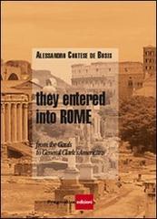 They entered into Rome. From the Gauls to general Clark's americans di Alessandro Cortese De Bosis edito da Pragmatica