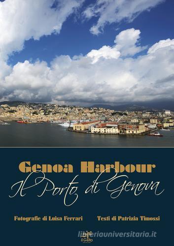Il porto di Genova di Patrizia Timossi edito da Geko