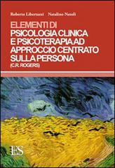 Elementi di psicologia clinica e psicoterapia ad approccio centrato sulla persona (C. R. Rogers) di Roberto Libertazzi, Natalino Natoli edito da Eus - Ediz. Umanistiche Sc.