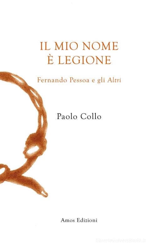 Il mio nome è Legione. Fernando Pessoa e gli altri di Paolo Collo edito da Amos Edizioni