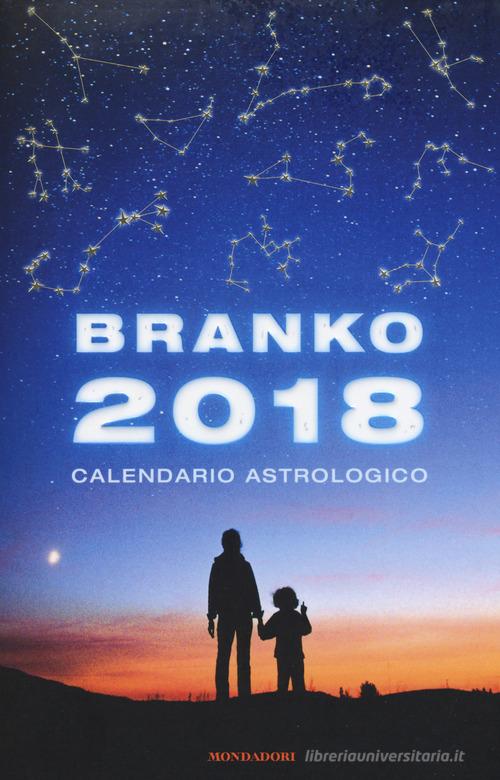 Calendario astrologico 2018. Guida giornaliera segno per segno di Branko edito da Mondadori