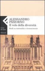 Il velo della diversità. Studi su razionalità e riconoscimento di Alessandro Pizzorno edito da Feltrinelli