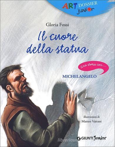 Il cuore della statua. Una storia con... Michelangelo di Gloria Fossi edito da Giunti Junior