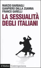La sessualità degli italiani di Marzio Barbagli, Gianpiero Dalla Zuanna, Franco Garelli edito da Il Mulino