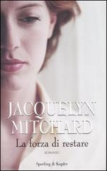 La forza di restare di Jacquelyn Mitchard edito da Sperling & Kupfer