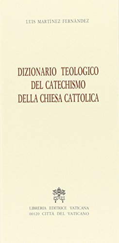 Dizionario teologico del catechismo della Chiesa cattolica di Luis Martínez Fernández edito da Libreria Editrice Vaticana