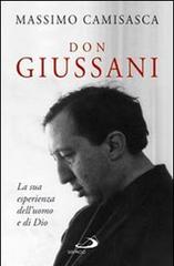 Don Giussani. La sua esperienza dell'uomo e di Dio di Massimo Camisasca edito da San Paolo Edizioni