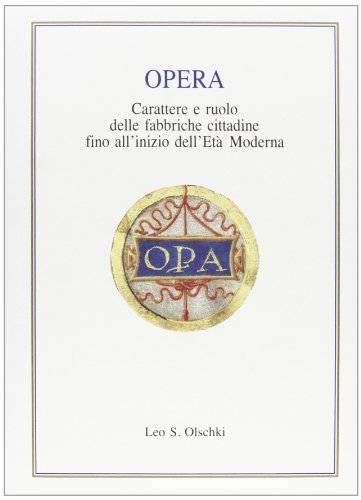 Opera. Carattere e ruolo delle fabbriche cittadine fino all'inizio dell'età moderna. Atti della Tavola rotonda (Firenze, 3 aprile 1991) edito da Olschki