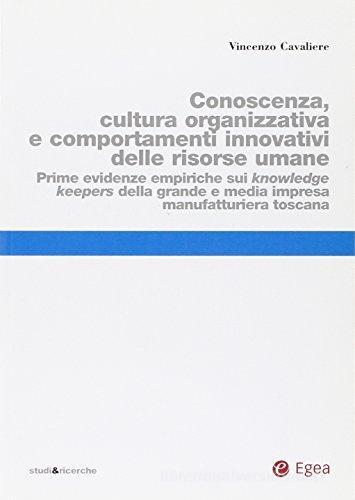 Conoscenza, cultura organizzativa e comportamenti innovativi delle risorse umane di Vincenzo Cavaliere edito da EGEA