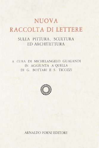 Nuova raccolta di lettere sulla pittura, scultura ed architettura (rist. anast. Bologna, 1844-56) di Michelangelo Gualandi edito da Forni