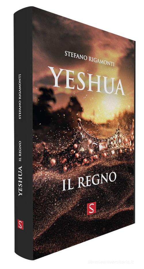 Yeshua. Il regno di Stefano Rigamonti edito da SCRIPSI Tracce d'autore