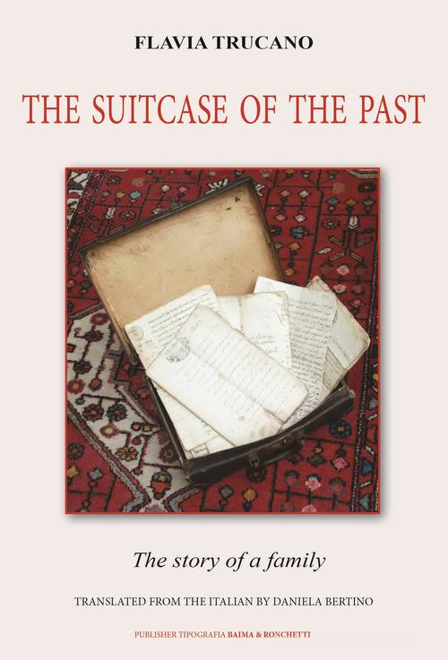 The suitcase of the past. The story of a family di Flavia Trucano edito da Editrice Tipografia Baima-Ronchetti