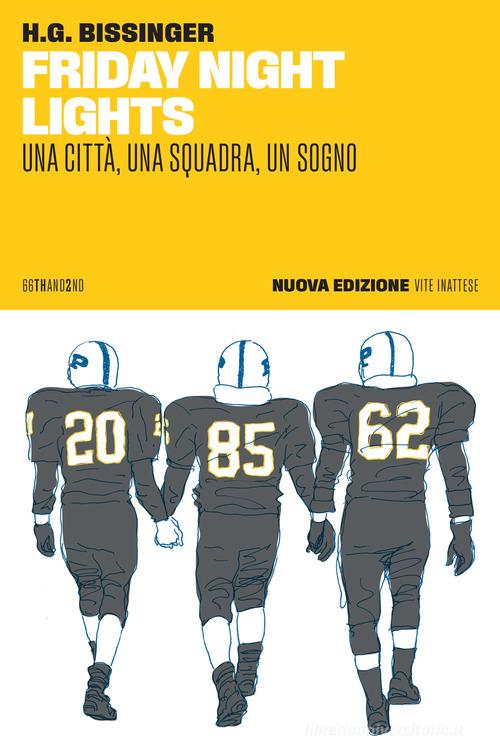 Friday night lights. Una città, una squadra, un sogno. Nuova ediz. di H. G. Bissinger edito da 66thand2nd