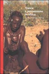 Trance e possessione in Africa. Corpi, mimesi, storia di Roberto Beneduce edito da Bollati Boringhieri
