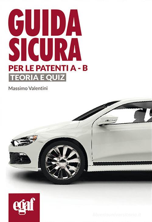 Guida Sicura Per Le Patenti A-B. Teoria E Quiz Di Massimo Valentini ...