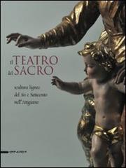 Il teatro del sacro. Scultura lignea del Sei e Settecento nell'Astigiano. Catalogo della mostra (Asti, 18 aprile-18 ottobre 2009) edito da Silvana