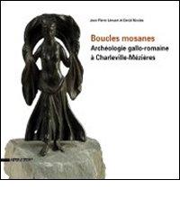 Boucles mosanes. Archéologie gallo-romaine à Charleville-Mézières edito da Silvana