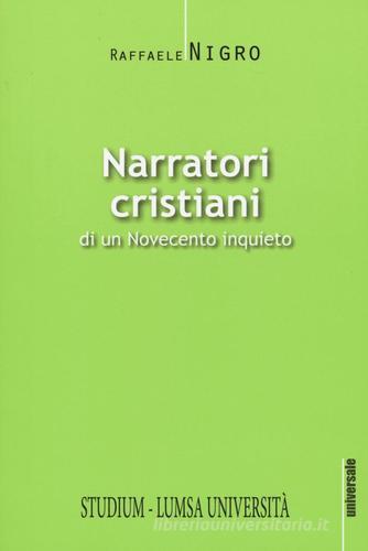 Narratori cristiani di un Novecento inquieto di Raffaele Nigro edito da Studium
