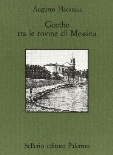Goethe fra le rovine di Messina di Augusto Placanica edito da Sellerio Editore Palermo