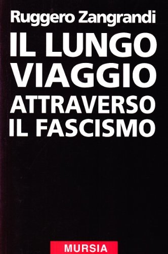 Il lungo viaggio attraverso il fascismo di Ruggero Zangrandi edito da Ugo Mursia Editore