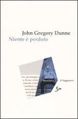 Niente è perduto di John G. Dunne edito da Il Saggiatore