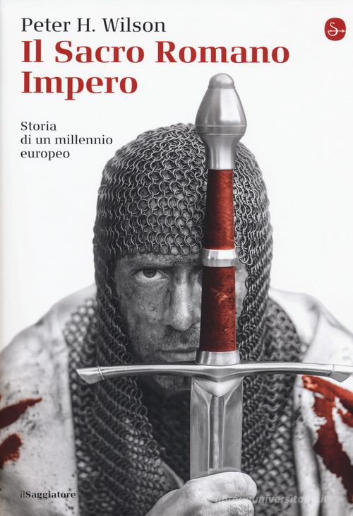 Il Sacro Romano Impero. Storia di un millennio europeo di Peter H. Wilson edito da Il Saggiatore