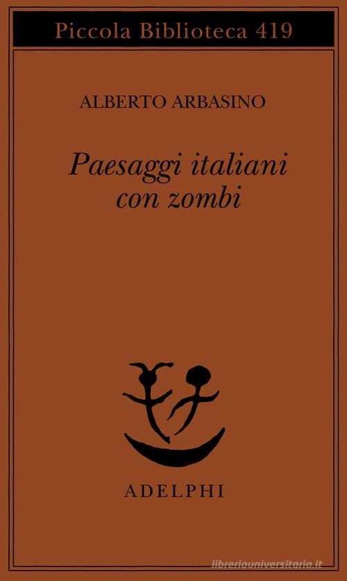 Paesaggi italiani con zombi di Alberto Arbasino edito da Adelphi