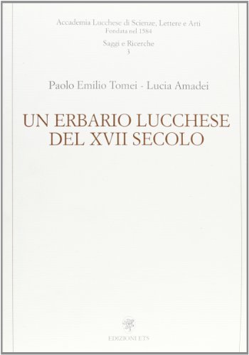 Un erbario lucchese del XVII secolo di Paolo E. Tomei, Lucia Amadei edito da Edizioni ETS