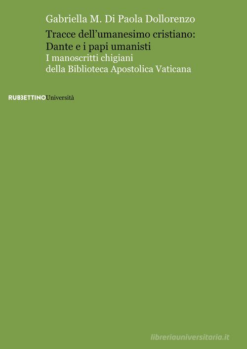 Tracce dell'umanesimo cristiano: Dante e i papi umanisti di Gabriella Di Paola Dollorenzo edito da Rubbettino