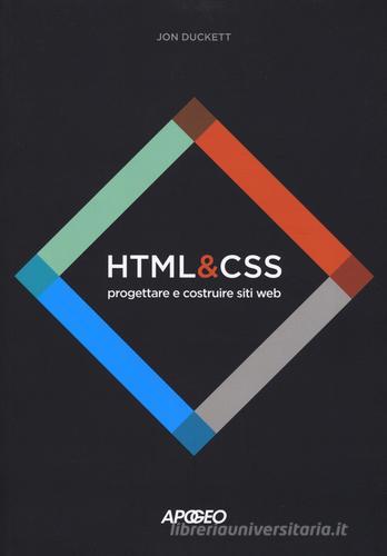 HTML e CSS. Progettare e costruire siti web. Con Contenuto digitale per download e accesso on line di Jon Duckett edito da Apogeo