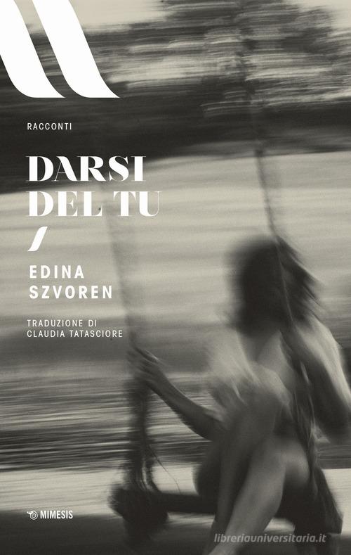 Libro Darsi del tu di Edina Szvoren Elit. European literature di Mimesis