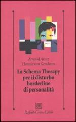 Lo schema therapy per il disturbo borderline di personalità di Arnoud Arntz, Hannie Van Genderen edito da Raffaello Cortina Editore