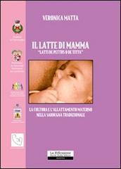 Il latte di mamma. «Latti de pettus o de titta». La cultura e l'allattamento materno nella Sardegna tradizionale di Veronica Matta edito da La Riflessione