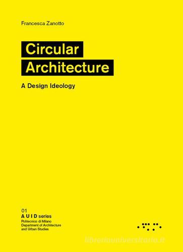 Circular architecture. A design ideology di Francesca Zanotto edito da LetteraVentidue