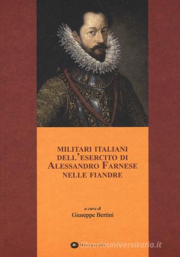 Militari italiani dell'esercito di Alessandro Farnese nelle Fiandre edito da Mattioli 1885