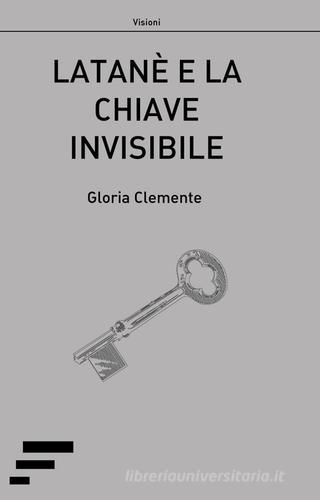 Latanè e la chiave invisibile di Gloria Clemente edito da Caosfera