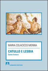 Catullo e Lesbia. Canto d'amore di Maria Colacicco Menna edito da Armando Editore